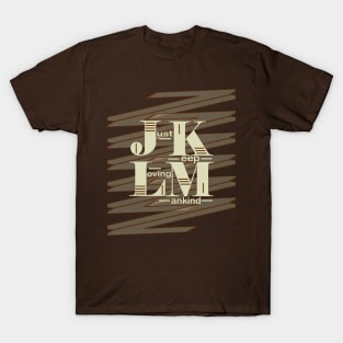 JKLM~Just Keep Loving Mankind T-Shirt